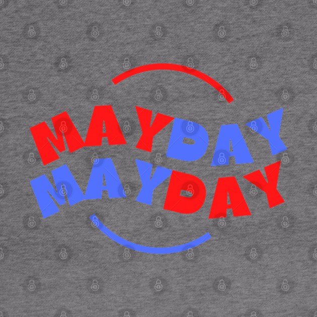 Mayday Mayday. A beautiful, cute, pretty design of MayDay MayDay written in blue and red. by Blue Heart Design